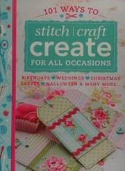 101 Ways To Stitch Craft Create For All Occasions Birthdays Weddings Christmas Easter Halloween Many More Unknown