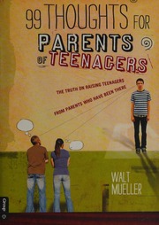 99 Thoughts For Parents Of Teenagers The Truth On Raising Teenagers From Parents Who Have Been There Mueller