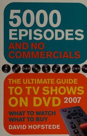 5000 Episodes And No Commercials The Ultimate Guide To Tv Shows On Dvd 2007 Hofstede