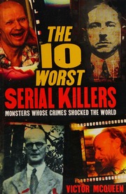The 10 Worst Serial Killers Monsters Whose Crimes Shocked The World Mcqueen