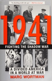 1941 Fighting The Shadow War A Divided America In A World At War Wortman