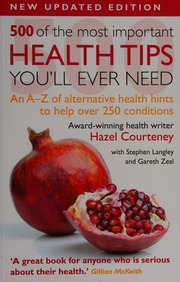 500 Of The Most Important Health Tips Youll Ever Need An Az Of Alternative Health Hints To Help Over 200 Conditions Updated Ed Hazel Courteney With Stephen Langley And Courteney