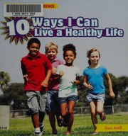 10 Ways I Can Live A Healthy Life 1st Ed Antill Sara