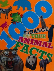 1000 Strange But True Animal Facts Unknown