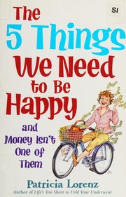 The 5 Things We Need To Be Happy And Money Isnt One Of Them Lorenz