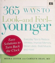 365 Ways To Look And Feel Younger Everyday Tips To Reduce Wrinkles Improve Memory Boost Libido Build Muscle And More Lester