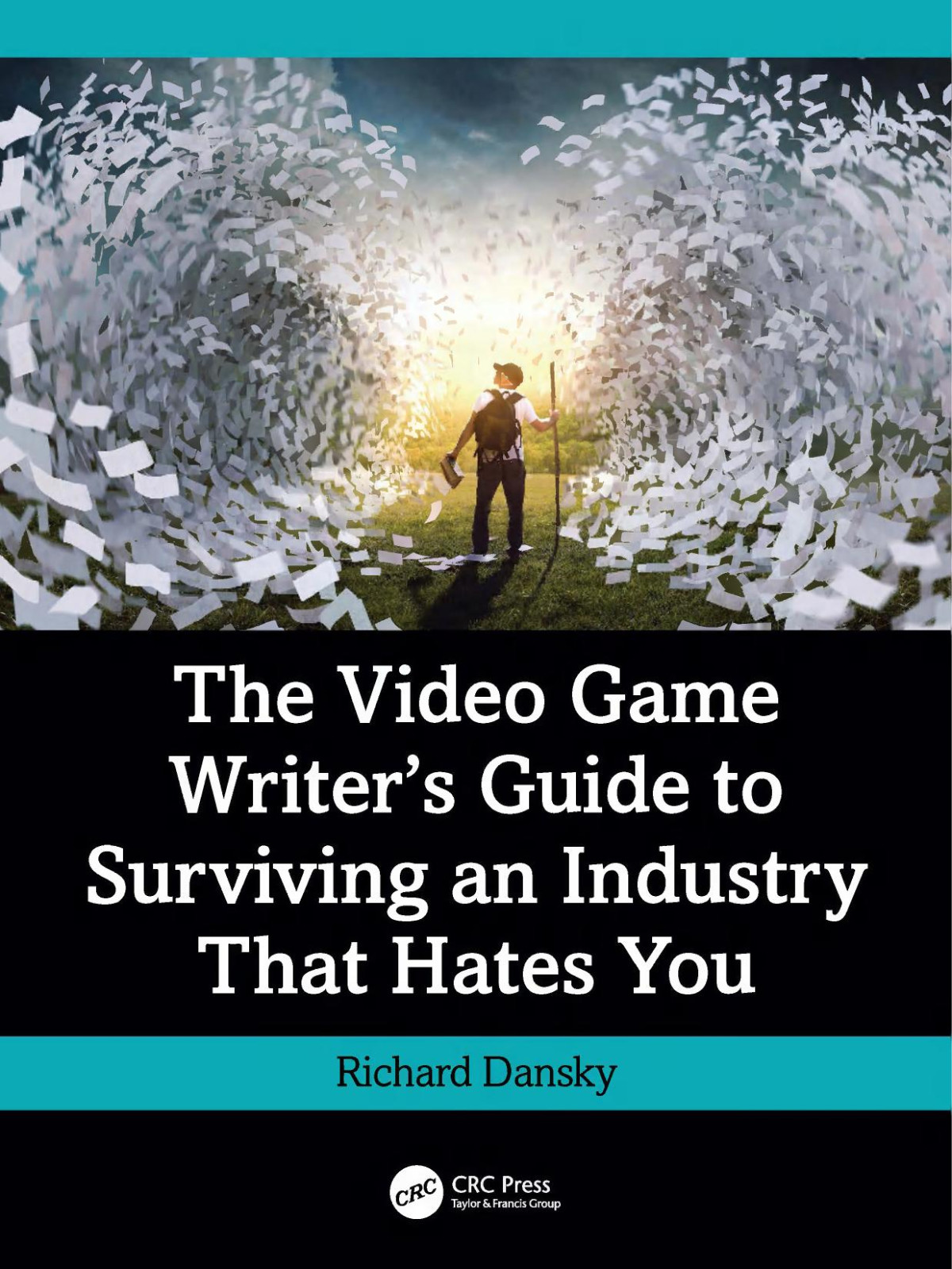 The Video Game Writers Guide To Surviving An Industry That Hates You 1st Edition Richard Dansky