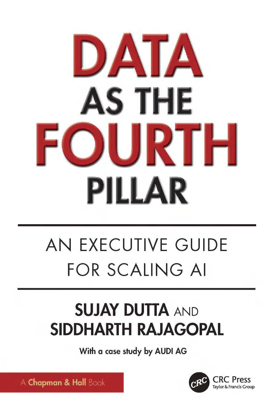 Data As The Fourth Pillar An Executive Guide For Scaling Ai 1st Edition Sujay Dutta Siddharth Rajagopal