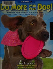 101 Ways To Do More With Your Dog Make Your Dog A Superdog With Sports Games Exercises Tricks Challenges Crafts Bonding Sundance