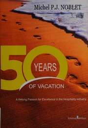 50 Years Of Vacation A Lifelong Passion For Excellence In The Hospitality Industry Noblet