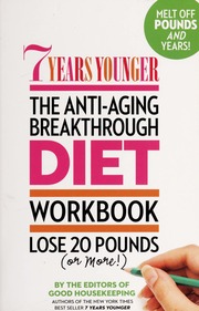 7 Years Younger The Antiaging Breakthrough Diet Workbook Lose 20 Pounds Or More The Editors Of Good Housekeeping