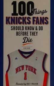 100 Things Knicks Fans Should Know Do Before They Die Hahn