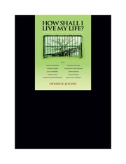 How Shall I Live My Life On Liberating The Earth From Civilization Jensen
