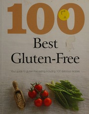 100 Best Glutenfree Your Guide To Glutenfree Eating Including 100 Delicious Recipes Wills