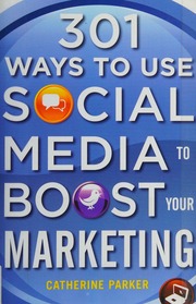 301 Ways To Use Social Media To Boost Your Marketing Parker Catherine