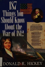 187 Things You Should Know About The War Of 1812 Hickey Donald R