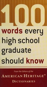 100 Words Every High School Graduate Should Know From The Editors Of The American Heritage Dictionaries