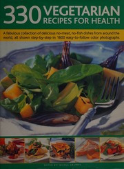 330 Vegetarian Recipes For Health A Fabulous Collection Of Delicious Nomeat Nofish Dishes From Around The World All Shown Stepbystep In 1600 Easytofollow Colour Photographs Graimes