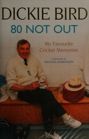 80 Not Out My Favourite Cricket Memories Bird Dickie 1933