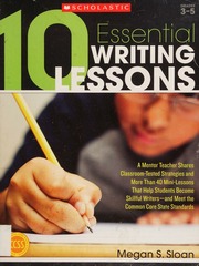 10 Essential Writing Lessons A Mentor Teacher Shares Classroomtested Strategies And More Than 40 Minilessons That Help Students Become Skillful Writers And Meet The Common Core Standards Sloan