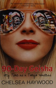 90day Geisha My Time As A Tokyo Hostess Haywood Chelsea