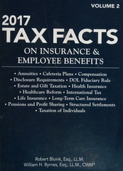 2017 Tax Facts On Insurance Employee Benefits Annuities Cafeteria Plans Compensation Disclosure Requirements Dol Fiduciary Rule Estate And Gift Taxation Health Insurance Healthcare Reform International Tax Life Insurance Longterm Care Insurance Pensions And Profit Sharing Structured Settlements Taxation Of Individuals Bloink