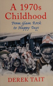 A 1970s Childhood From Glam Rock To Happy Days Tait Derek