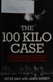 The 100 Kilo Case The True Story Of An Irish Exnypd Detective Protected By The Mafia And One Of The Most Infamous Drug Busts In New York City Durney