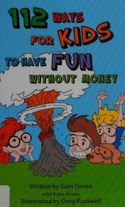 112 Ways For Kids To Have Fun Without Money 1st Ed Gross Sam