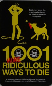 1001 More Ridiculous Ways To Die A Comprehensive Collection Of Humorous True Stories About The Most Ridiculous Ways People Have Met Their Maker Southwell