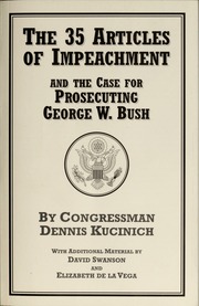 The 35 Articles Of Impeachment And The Case For Prosecuting George W Bush Kucinich
