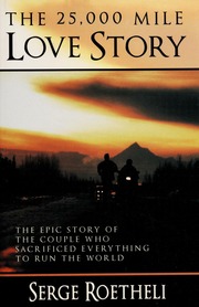 The 25000 Mile Love Story The Epic Story Of The Couple Who Sacrificed Everything To Run The World Roetheli