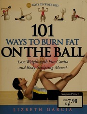 101 Ways To Burn Fat On The Ball Lose Weight With Fun Cardio And Bodysculpting Moves Garcia