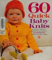 60 Quick Baby Knits Blankets Booties Sweaters More In Cascade 220 Superwash 1st Ed Unknown
