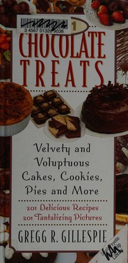 201 Chocolate Treats Velvety And Voluptuous Cakes Cookies Pies And More 201 Delicious Recipes 201 Tantalizing Pictures Gillespie