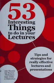 53 Interesting Things To Do In Your Lectures Tips And Strategies For Really Effective Lectures And Presentations Anthony Haynes