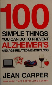 100 Simple Things You Can Do To Prevent Alzheimers And Agerelated Memory Loss Carper