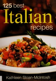 125 Best Italian Recipes None Sloanmcintosh Kathleen Author