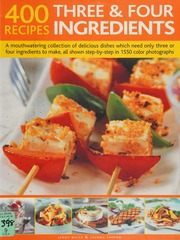 400 Three Four Ingredient Recipes A Mouthwatering Collection Of Delicious Dishes Which Need Only Three Or Four Ingredients To Make All Shown Stepbystep In 1550 Photographs Farrow