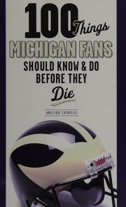 100 Things Michigan Fans Should Know And Do Before They Die Chengelis