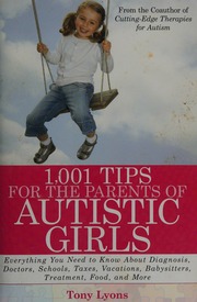 1001 Tips For The Parents Of Autistic Girls Everything You Need To Know About Diagnosis Doctors Schools Taxes Vacations Babysitters Treatments Food And More Lyons