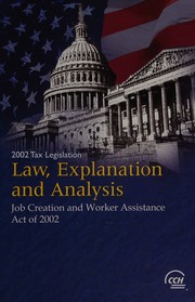 2002 Tax Legislation Law Explanation And Analysis Job Creation And Worker Assistance Act Of 2002 Cch Incorporated