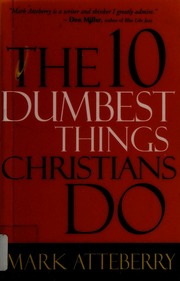 The 10 Dumbest Things Christians Do Atteberry Mark