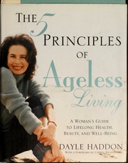 The 5 Principles Of Ageless Living A Womans Guide To Lifelong Health Beauty And Wellbeing Haddon