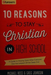 10 Reasons To Stay Christian In High School A Guide To Staying Sane When Everyone Else Has Jumped Off The Deep End Ross