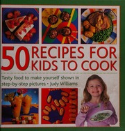 50 Recipes For Kids To Cook Tasty Food To Make Yourself Shown In Stepbystep Pictures Williams