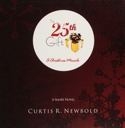 The 25th Gift A Christmas Miracle Curtis R Newbold
