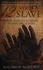 12 Years A Slave A True Story Of Betrayal Kidnap And Slavery Northup