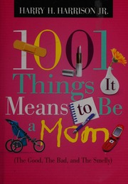 1001 Things It Means To Be A Mom The Good The Bad And The Smelly Harrison