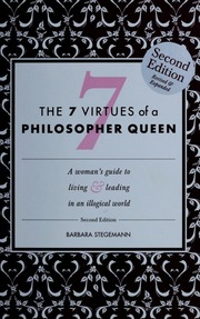 The 7 Virtues Of A Philosopher Queen A Womans Guide To Living Leading In An Illogical World Stegemann